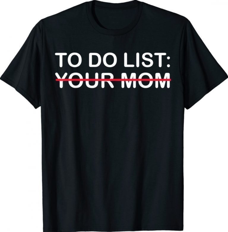 To Do List Your Mom Gift TShirt