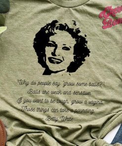 Betty White Tee Betty White Quote TShirt Grow a Vagina Quote Betty White Fan Gift