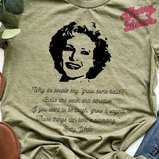 Betty White Tee Betty White Quote TShirt Grow a Vagina Quote Betty White Fan Gift