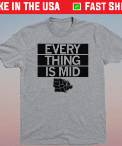 The Midwest Everything is Mid 2022 Shirts