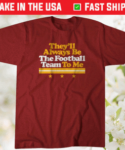 Vintage They ll Always Be The Football Team To Me Shirts