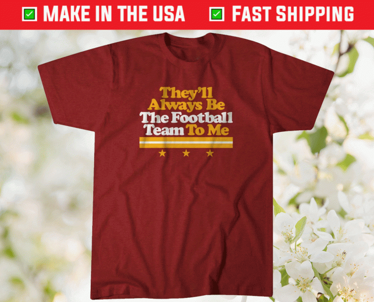 Vintage They ll Always Be The Football Team To Me Shirts