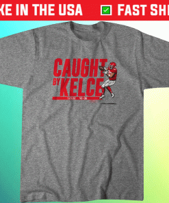 Travis Kelce Caught by Kelce 2022 Shirts