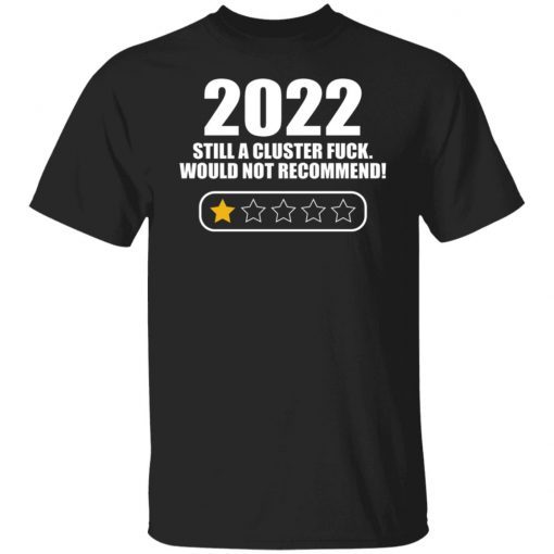 2022 Still A Cluster Fuck Would Not Recommend Vintage TShirt