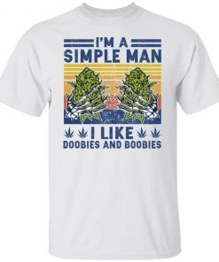 I’m Simple Man I Like Doobies And Boobies 2022 Shirts