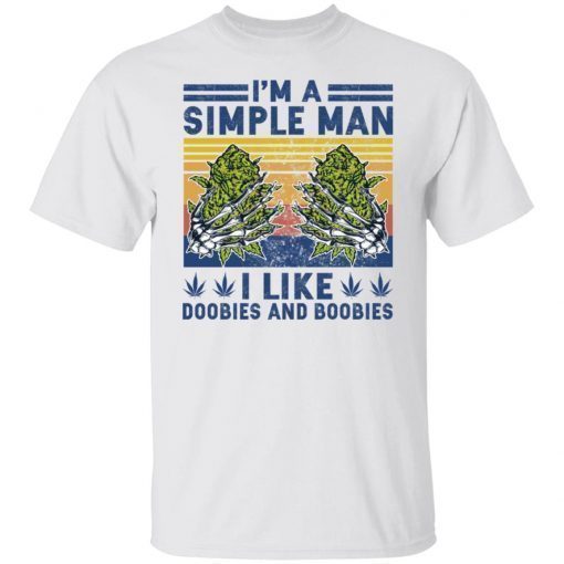 I’m Simple Man I Like Doobies And Boobies 2022 Shirts