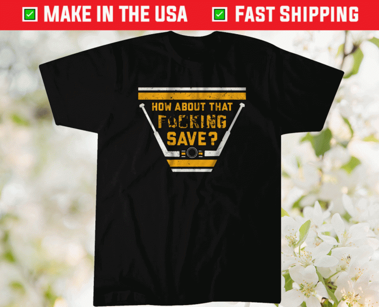 How About That Fucking Save Pittsburgh 2022 TShirt