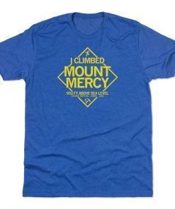I climbed Mount Mercy 2022 Shirts