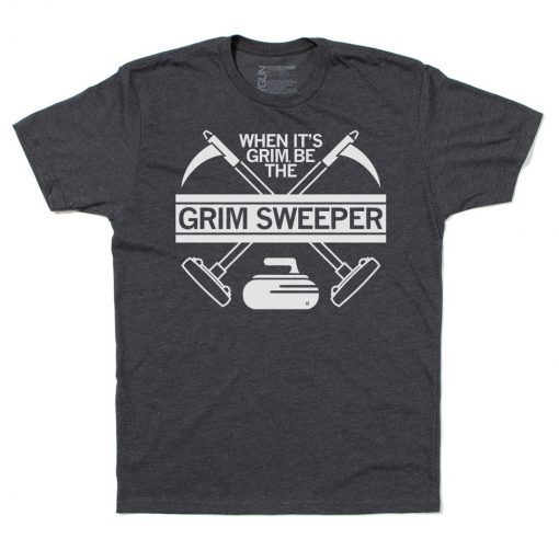 When it's Grim be the Grim Sweeper Vintage TShirt