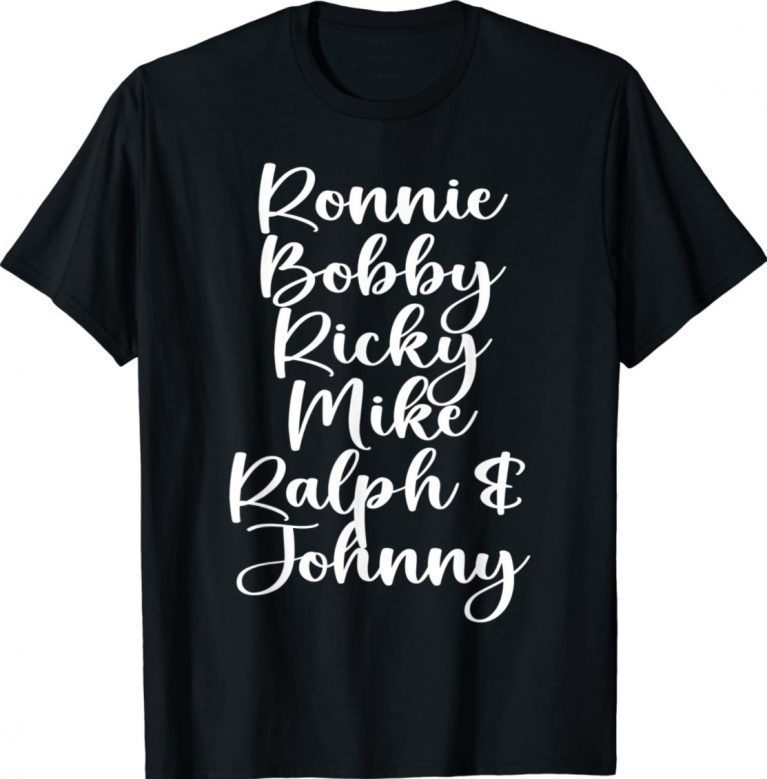 Ronnie Bobby Ricky Mike Ralph and Johnny Unisex TShirt