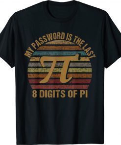 Pi Day My Password Is The Last 8 Digits Of Pi Day 2022 Shirts