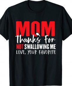 Mom Thanks For Not Swallowing Me Love Your Favorite Vintage TShirt