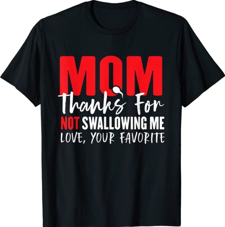 Mom Thanks For Not Swallowing Me Love Your Favorite Vintage TShirt