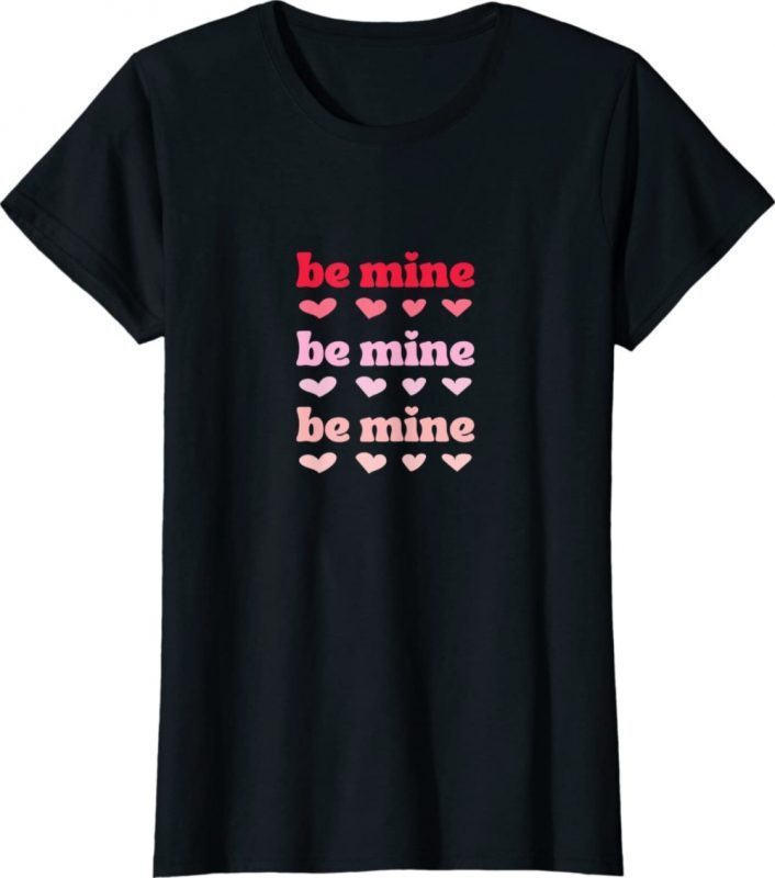 Valentine's Day Be Mine Hearts 2022 Shirts