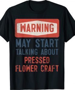 Warning May Start Talking About Pressed Flower Craft Vintage TShirt