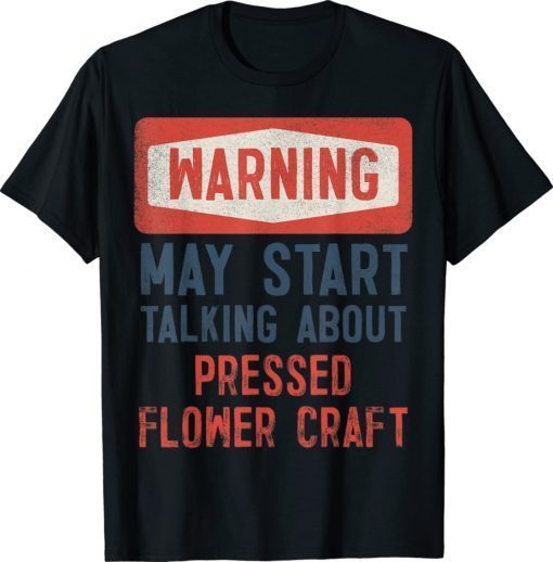 Warning May Start Talking About Pressed Flower Craft Vintage TShirt