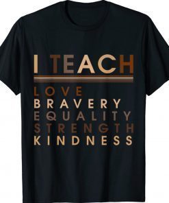 I Teach Love Equality Strength Black History BHM African 2022 Shirts