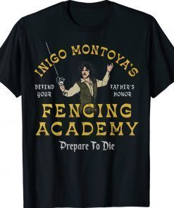 Inigo Montoya's Defend Your Father's Honor Fencing Academy Funny Shirts