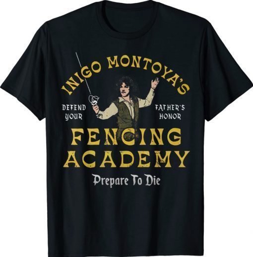 Inigo Montoya's Defend Your Father's Honor Fencing Academy Funny Shirts