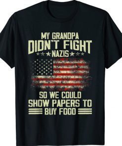 My Grandpa Didn't Fight Nazis So We Could Show Papers 2022 TShirt