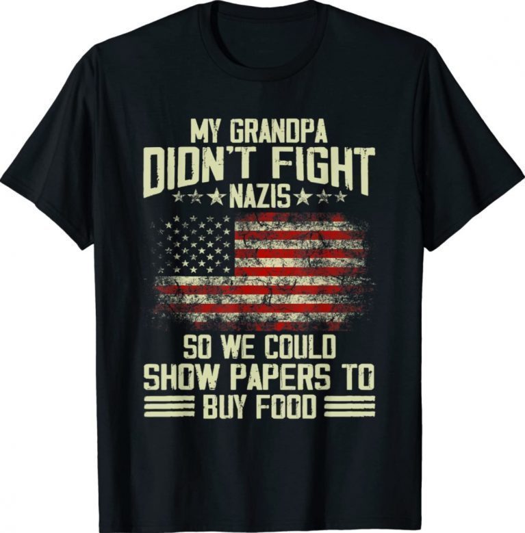 My Grandpa Didn't Fight Nazis So We Could Show Papers 2022 TShirt