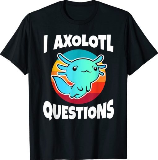 Funny I Axolotl Questions Unisex TShirt