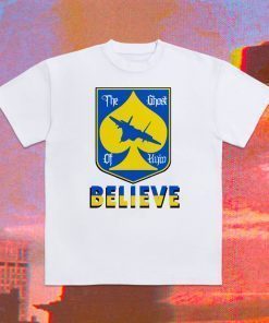 The Ghost of Kyiv Believe Ghost of Kyiv 2022 TShirt