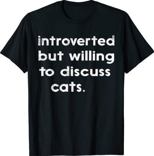 Introverted But Willing To Discuss Cats Introvert Unisex TShirt