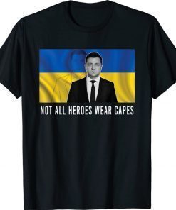 Volodymyr Zelensky Not All Heroes Wear Capes Stop Putin TShirt
