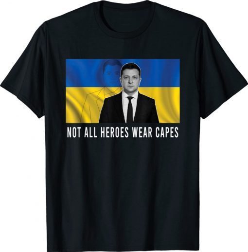 Volodymyr Zelensky Not All Heroes Wear Capes Stop Putin TShirt