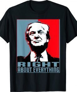 Trump Was Right About Everything #TrumpWasRight Tee Shirt