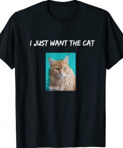 I Just Want the Cat Quote With Picture Cat Lover Tee Shirt