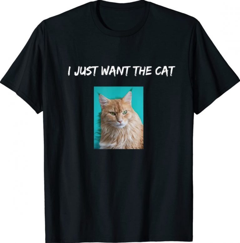 I Just Want the Cat Quote With Picture Cat Lover Tee Shirt