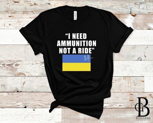 Save Ukraine President Zelensky I Need Ammunition Not A Ride Shirt