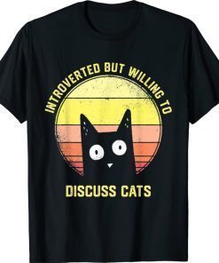 Introverted But Willing To Discuss Cats Introvert Shirts