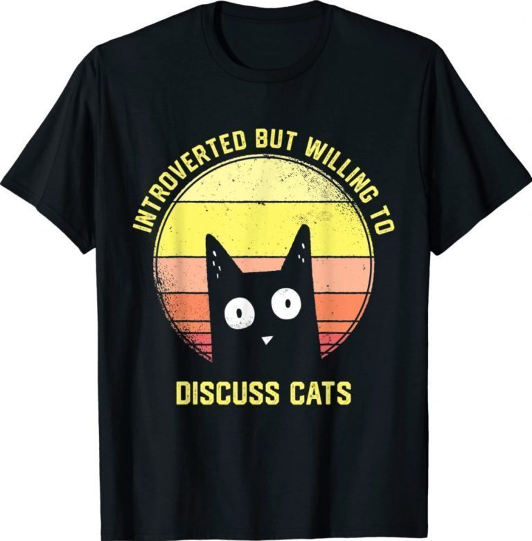 Introverted But Willing To Discuss Cats Introvert Shirts