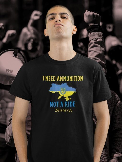 I Need Ammunition Not A Ride Volodymyr Zelensky Tee Shirt