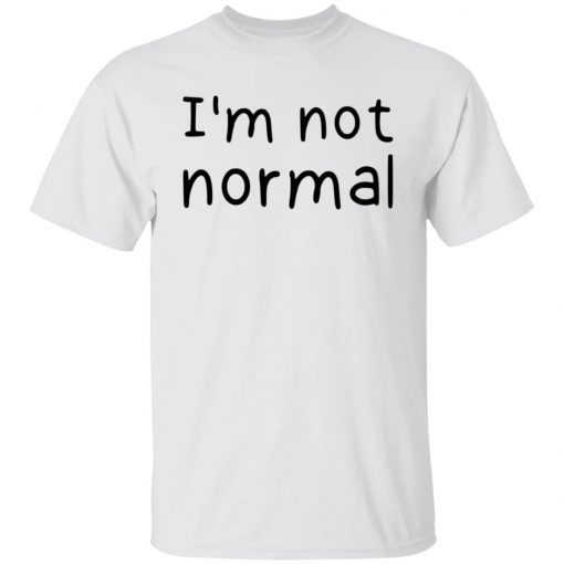 I’m Not Normal 2022 Shirts