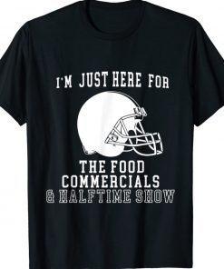 Funny I'm Just Here For The Food And Commercials Football Tee Shirt