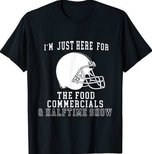 Funny I'm Just Here For The Food And Commercials Football Tee Shirt