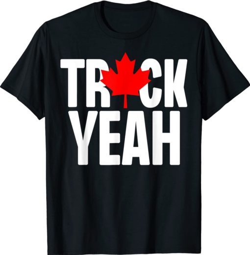 Truck Yeah Canadian Trucker Canada Truck Freedom 2022 Tee Shirt