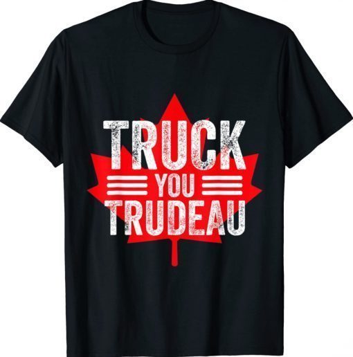 Truck You TRUDEAU I Support Freedom Convoy 2022 USA Canada Vintage TShirt