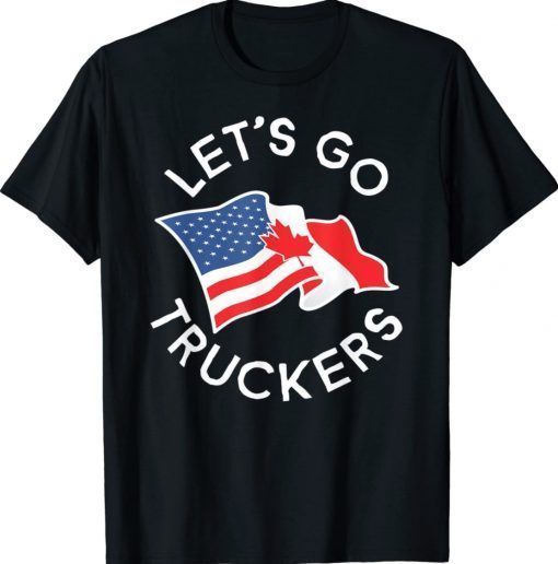 Let's Go Truckers Freedom Convoy TShirt