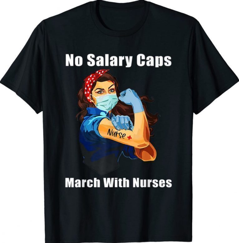 No Salary Caps Nurse Strong Million Nurse March May 12 2022 TShirt