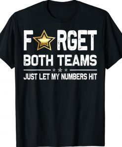 Funny Forget Both Teams Just Let My Numbers Hit TShirt