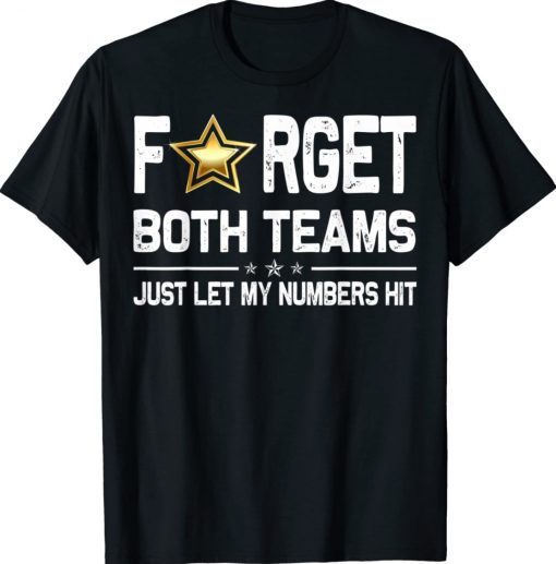 Funny Forget Both Teams Just Let My Numbers Hit TShirt