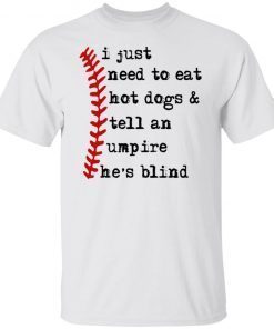 I Just Need To Eat Hot Dogs And Tell An Umpire He’s Blind Vintage T-Shirt
