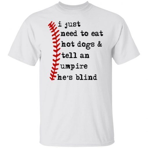 I Just Need To Eat Hot Dogs And Tell An Umpire He’s Blind Vintage T-Shirt