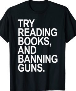 Try Reading Books and Banning Guns Classic TShirt