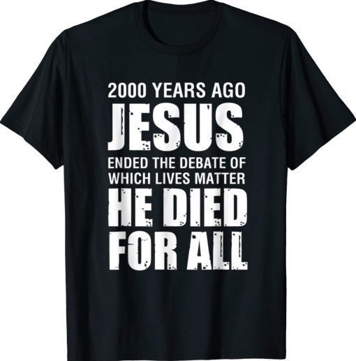 2000 Yrs Ago Jesus Ended The Debate of Which Lives Matter Vintage TShirt